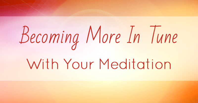 Becoming more in tune with your meditation